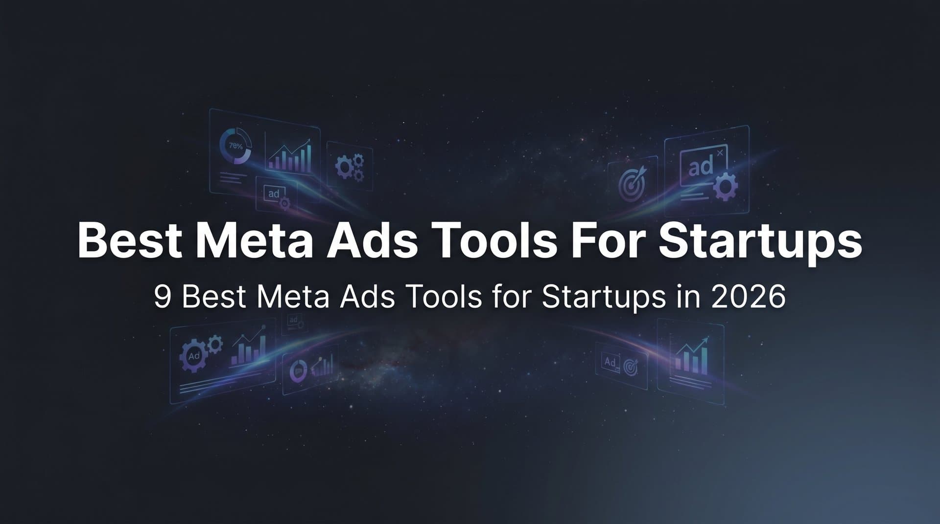 Featured image for: 9 Best Meta Ads Tools for Startups in 2026