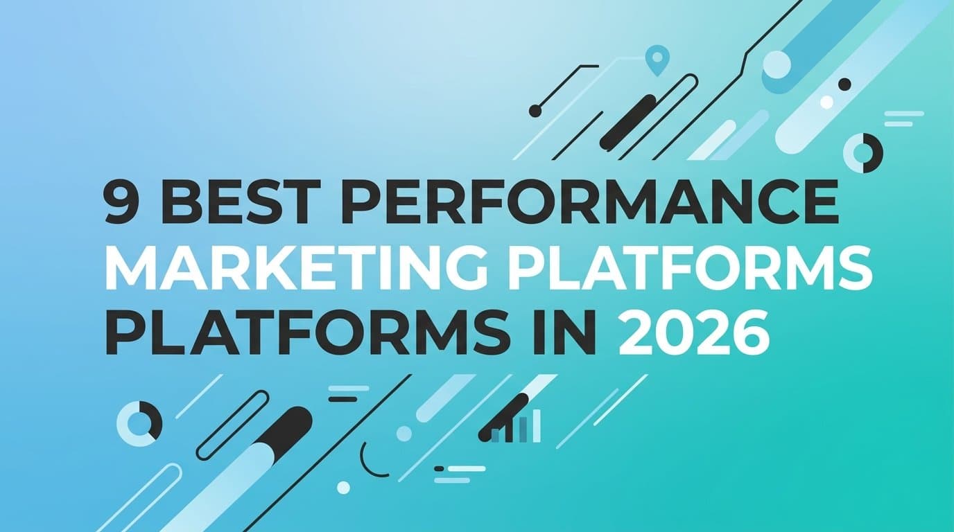 Featured image for: 9 Best Performance Marketing Platforms in 2026