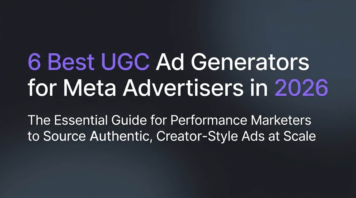 Featured image for 6 Best UGC Ad Generators for Meta Advertisers in 2026