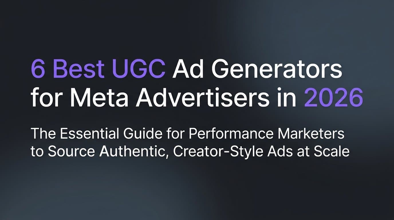 Featured image for: 6 Best UGC Ad Generators for Meta Advertisers in 2026