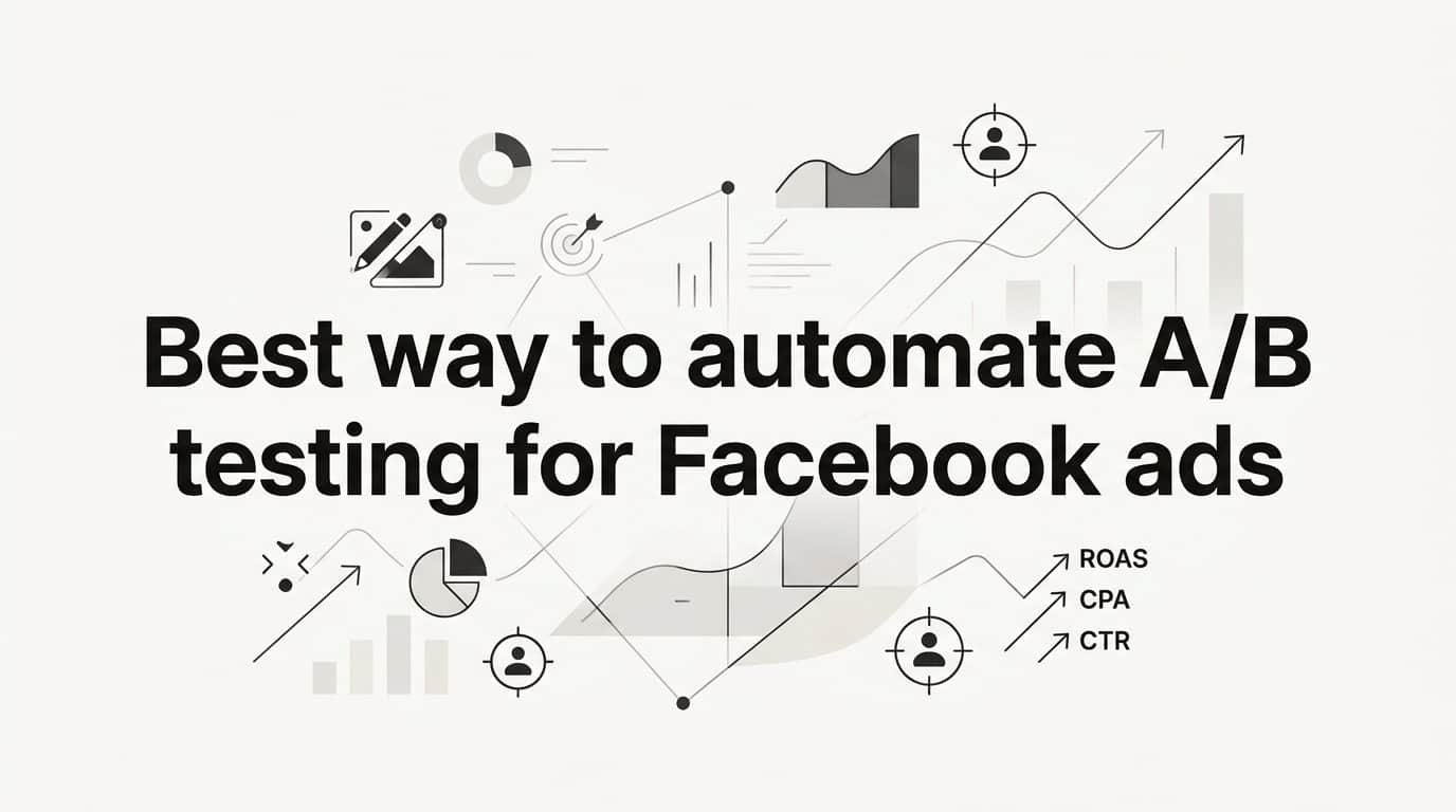 Best way to automate a b testing for facebook ads