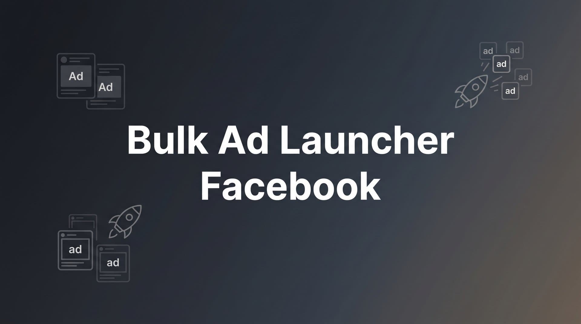 Featured image for: How to Use a Bulk Ad Launcher for Facebook: Step-by-Step Guide