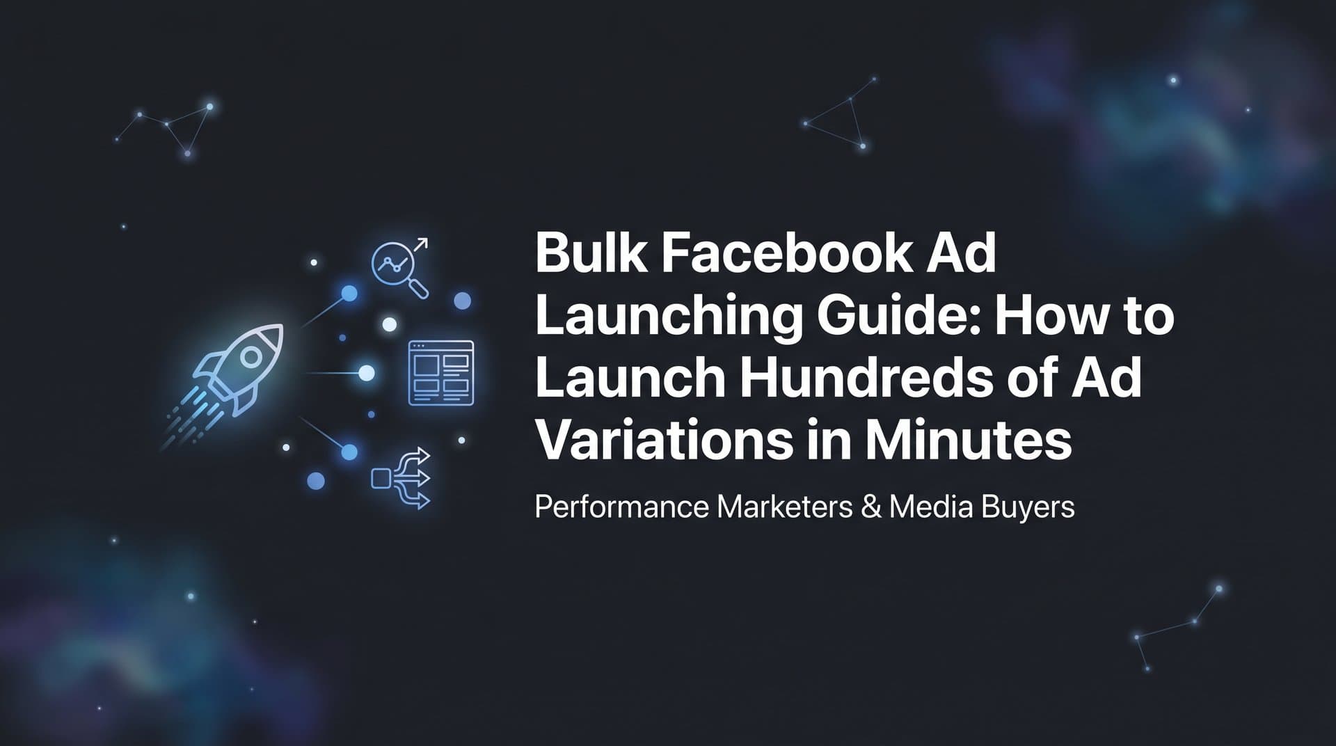 Featured image for: Bulk Facebook Ad Launching Guide: How to Launch Hundreds of Ad Variations in Minutes