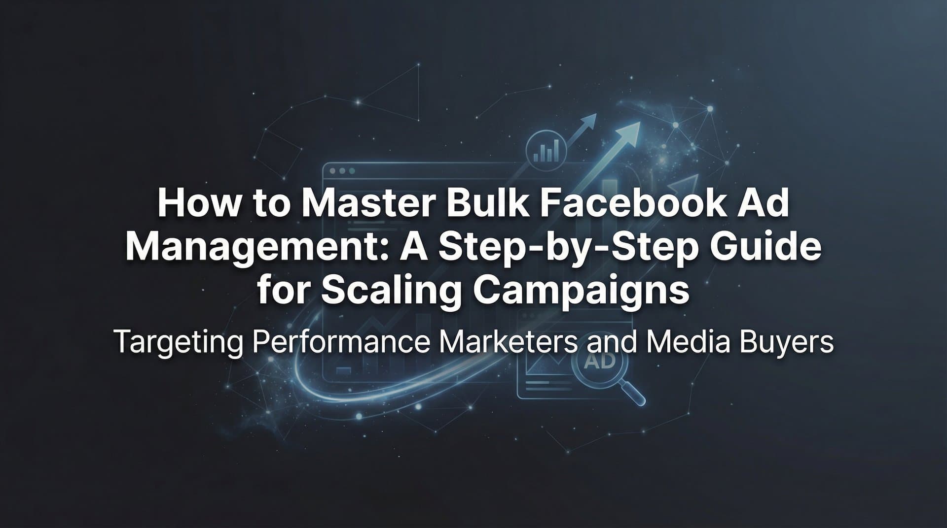 Featured image for: How to Master Bulk Facebook Ad Management: A Step-by-Step Guide for Scaling Campaigns