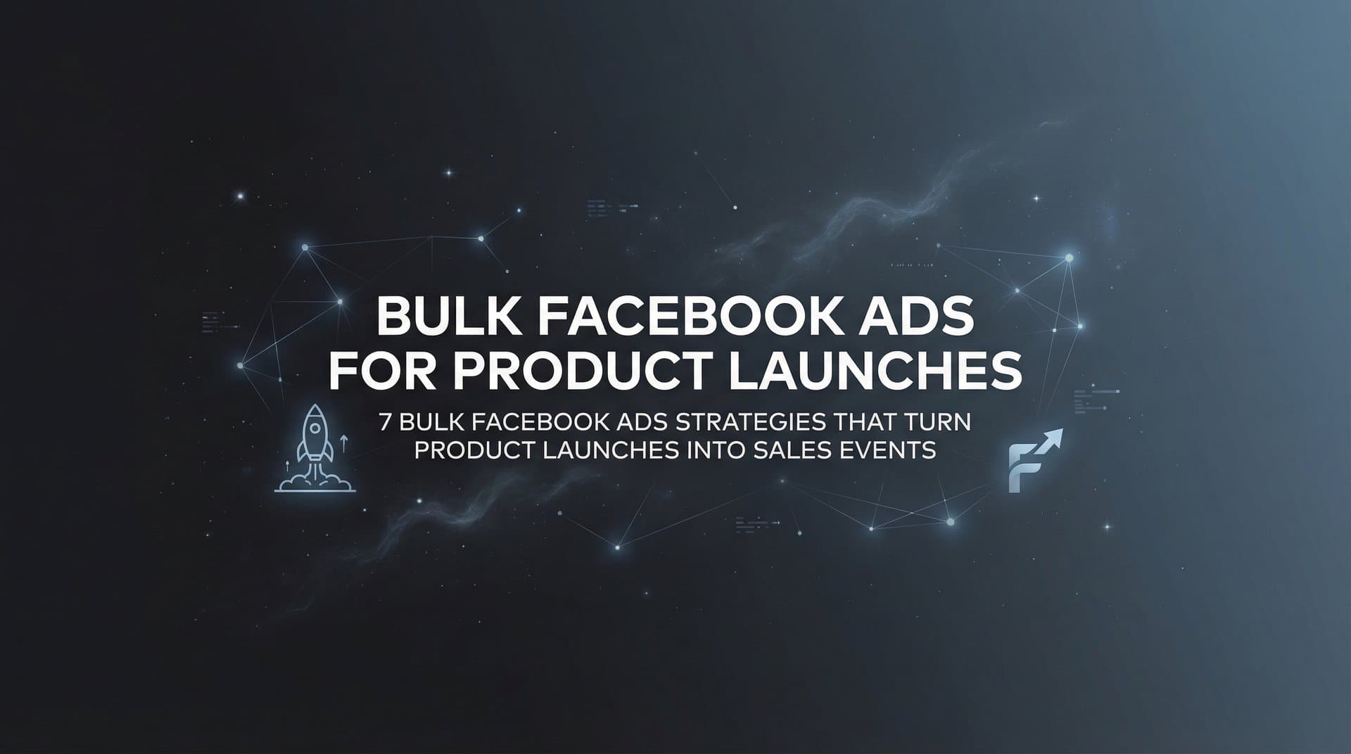 7 Bulk Facebook Ads Strategies That Turn Product Launches Into Sales Events
