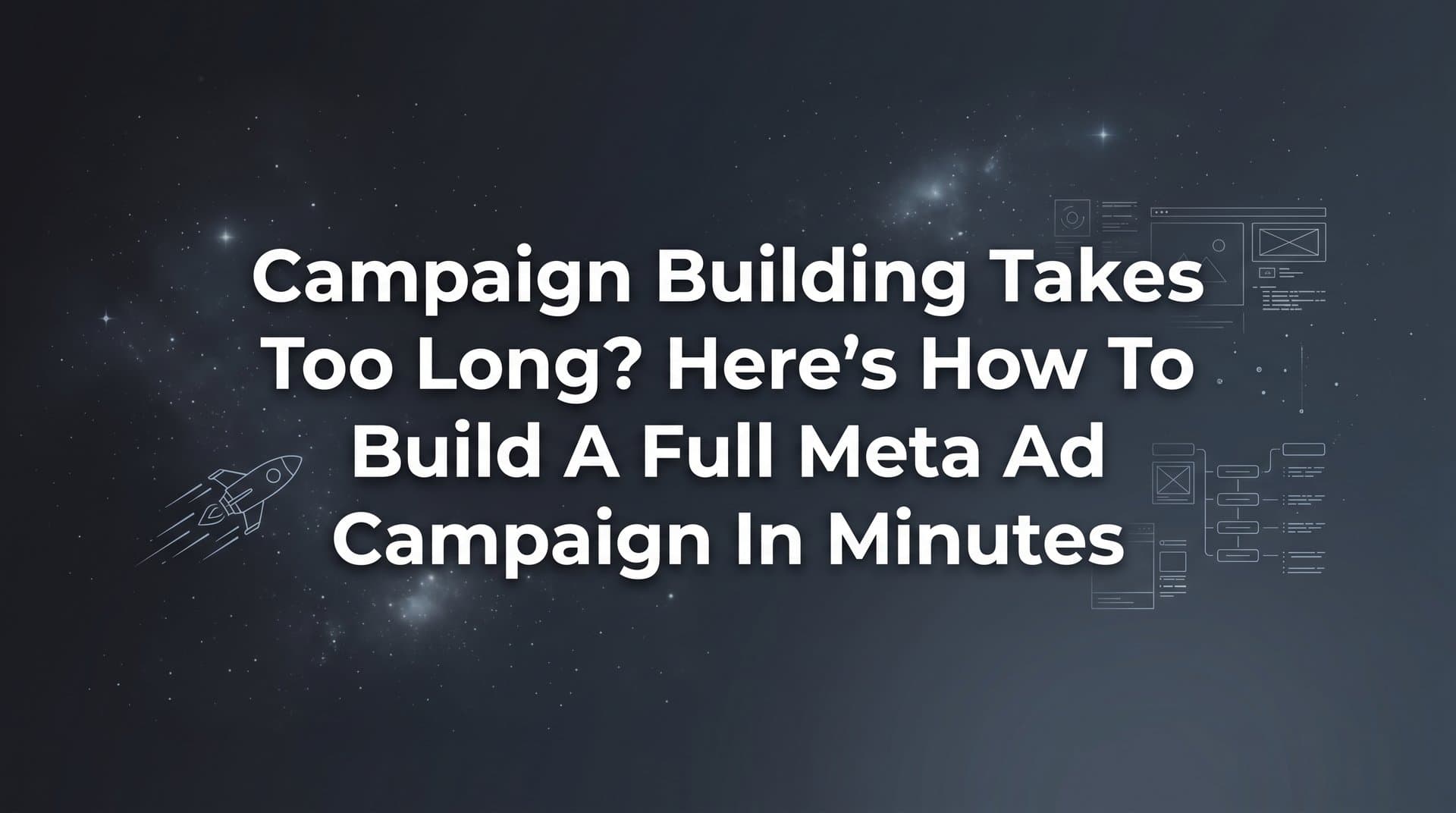 Featured image for: Campaign Building Takes Too Long? Here's How to Build a Full Meta Ad Campaign in Minutes