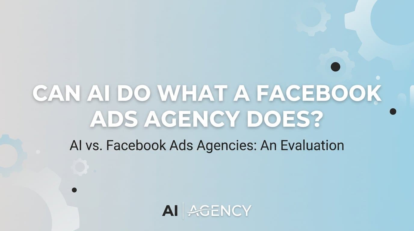 Featured image for: Can ai do what a facebook ads agency does?