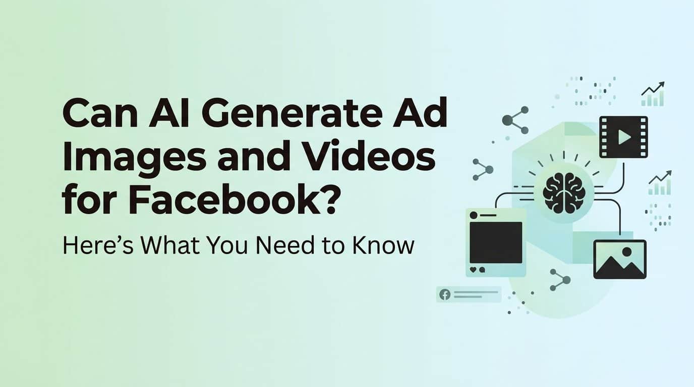 Can AI Generate Ad Images and Videos for Facebook? Here's What You Need to Know