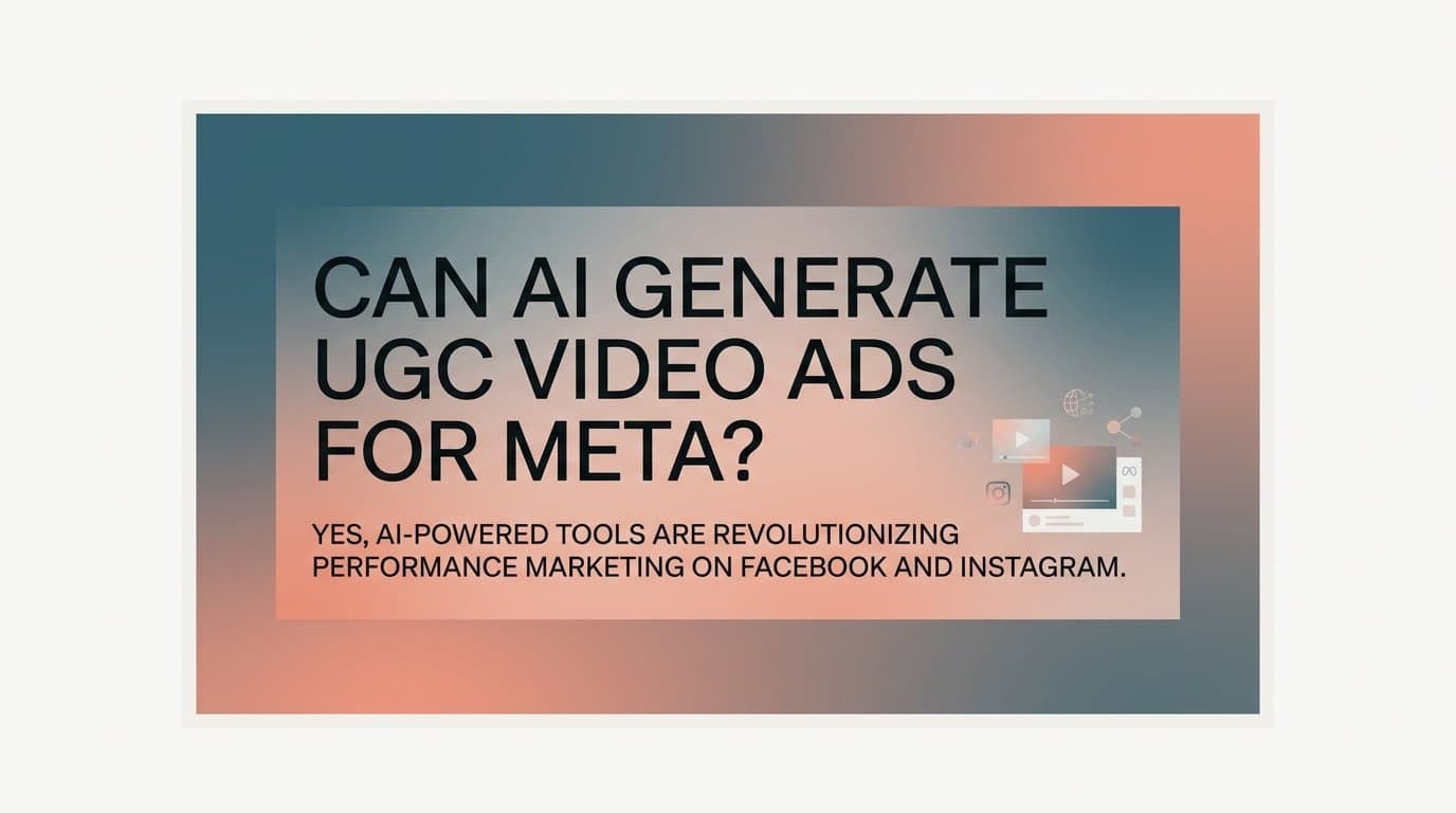 Featured image for: Can ai generate ugc video ads for meta?