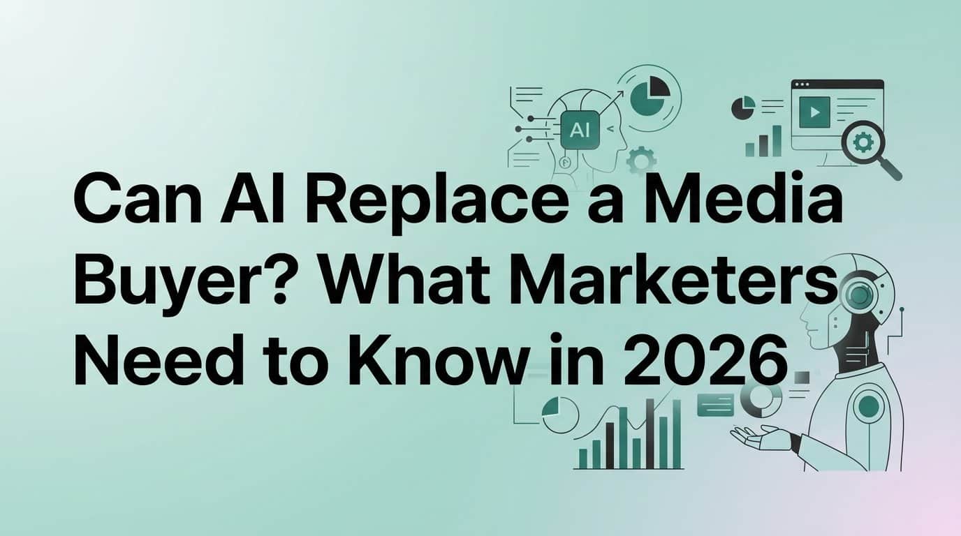 Can AI Replace a Media Buyer? What Marketers Need to Know in 2026
