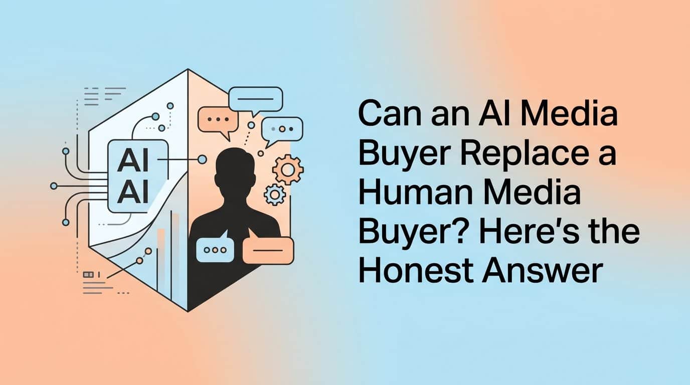 Featured image for Can an AI Media Buyer Replace a Human Media Buyer? Here's the Honest Answer
