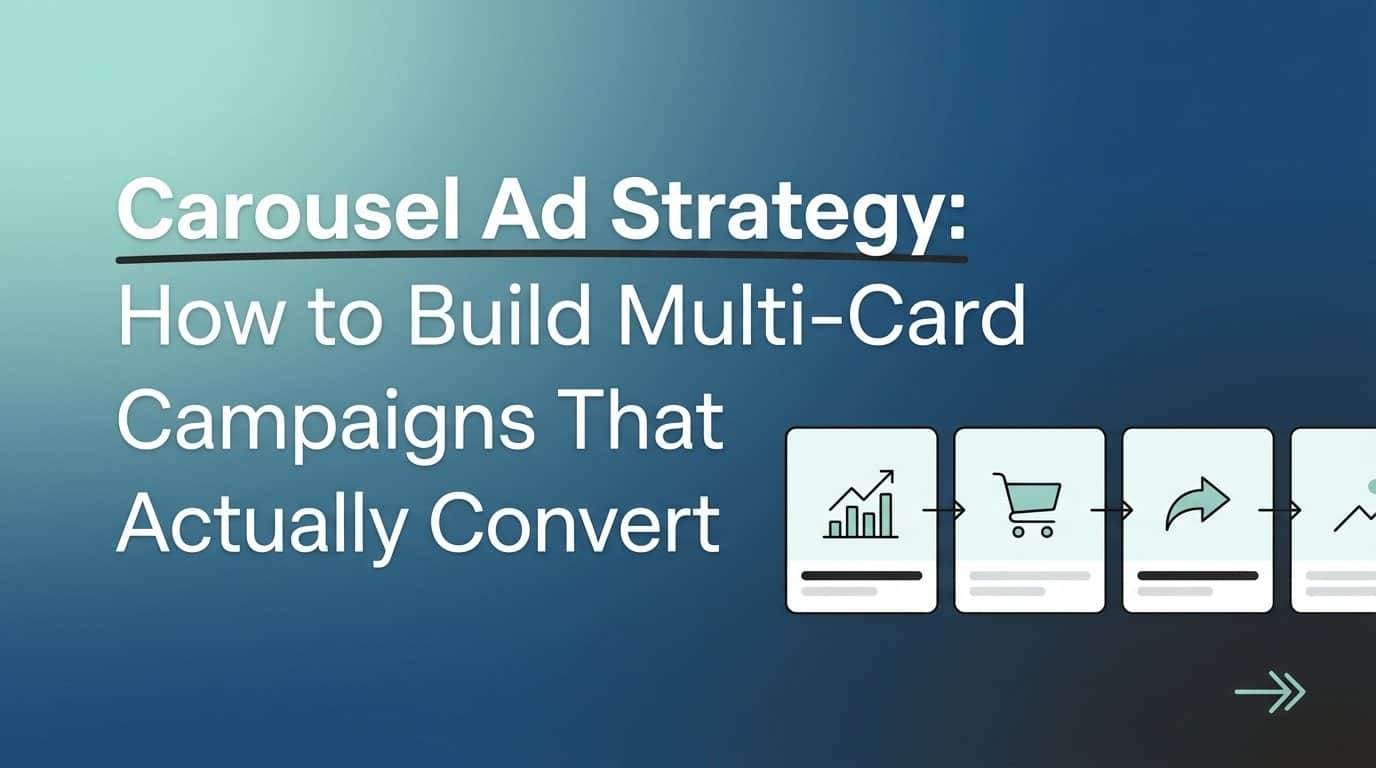 Featured image for Carousel Ad Strategy: How to Build Multi-Card Campaigns That Actually Convert