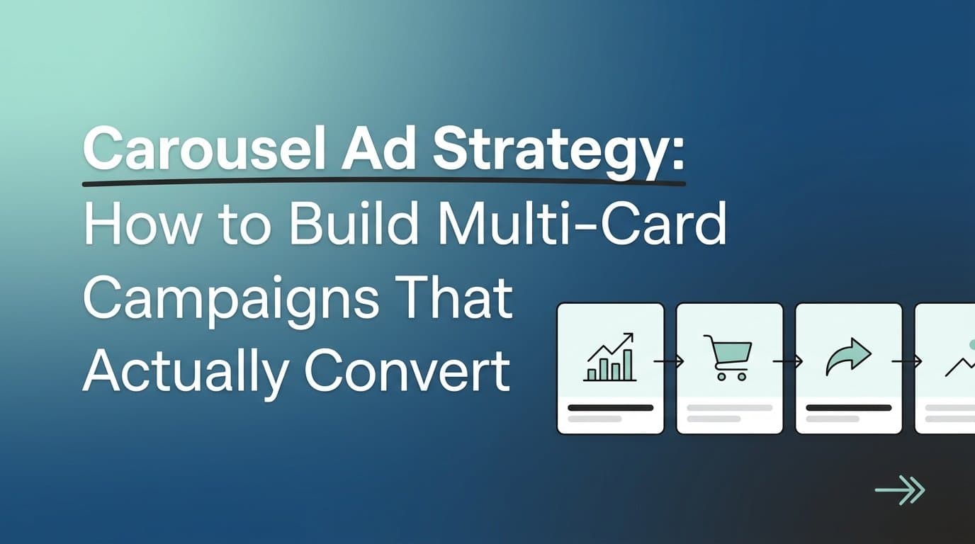 Featured image for: Carousel Ad Strategy: How to Build Multi-Card Campaigns That Actually Convert
