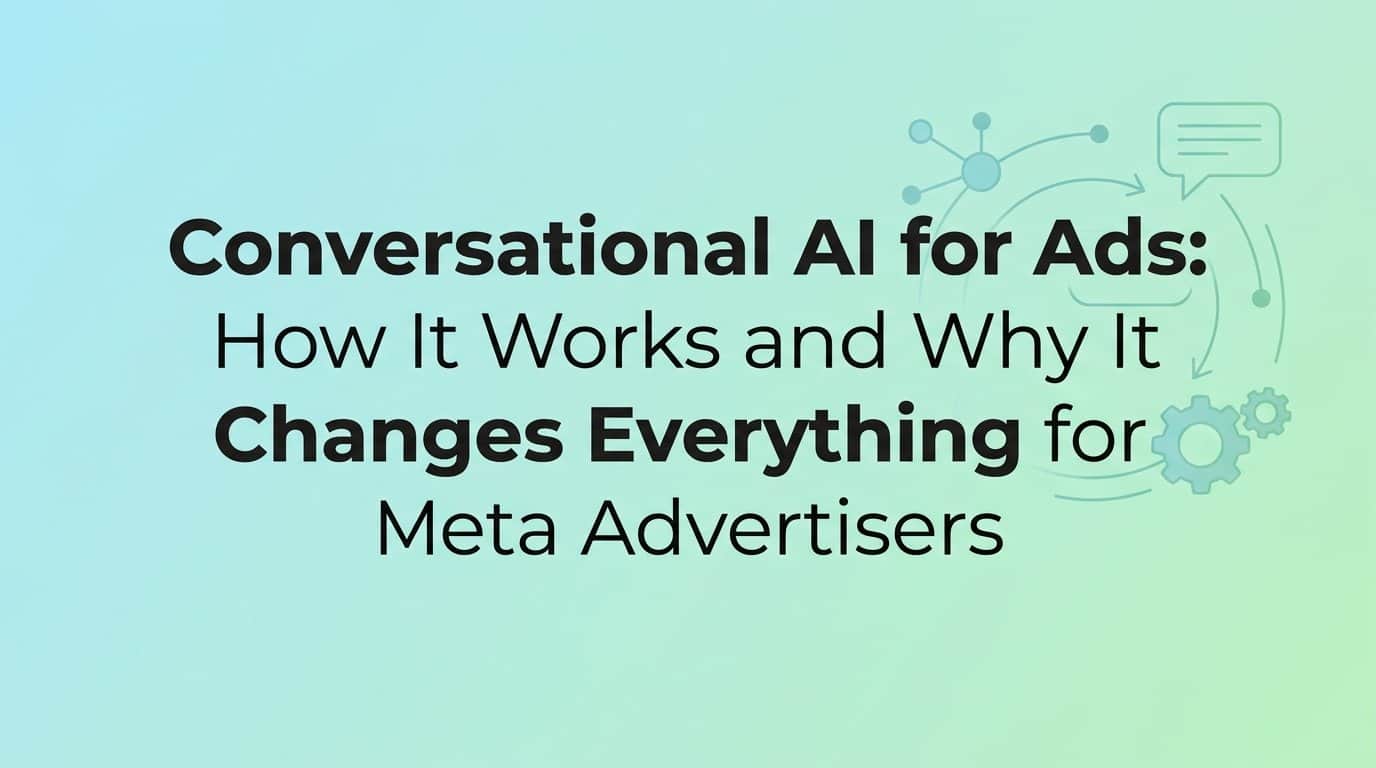 Conversational AI for Ads: How It Works and Why It Changes Everything for Meta Advertisers