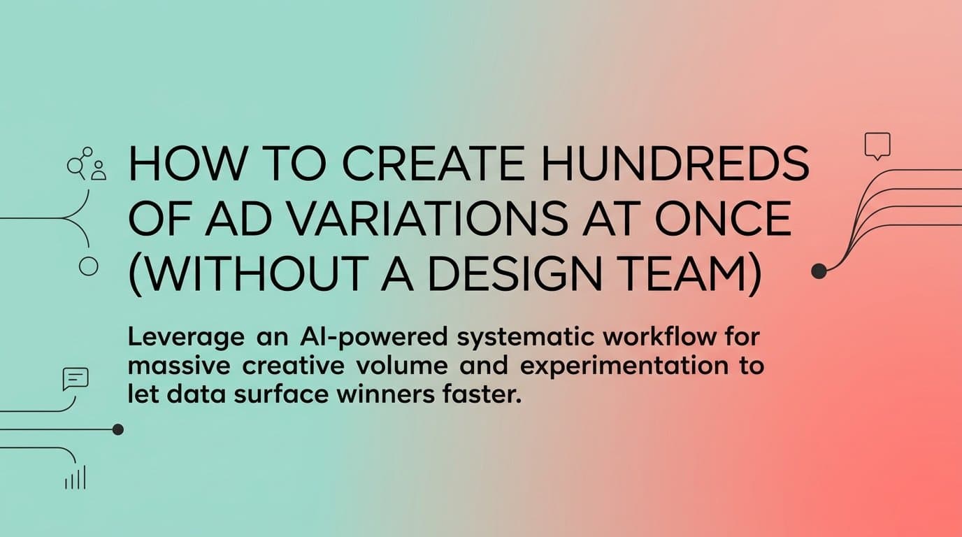 Featured image for: How to Create Hundreds of Ad Variations at Once (Without a Design Team)