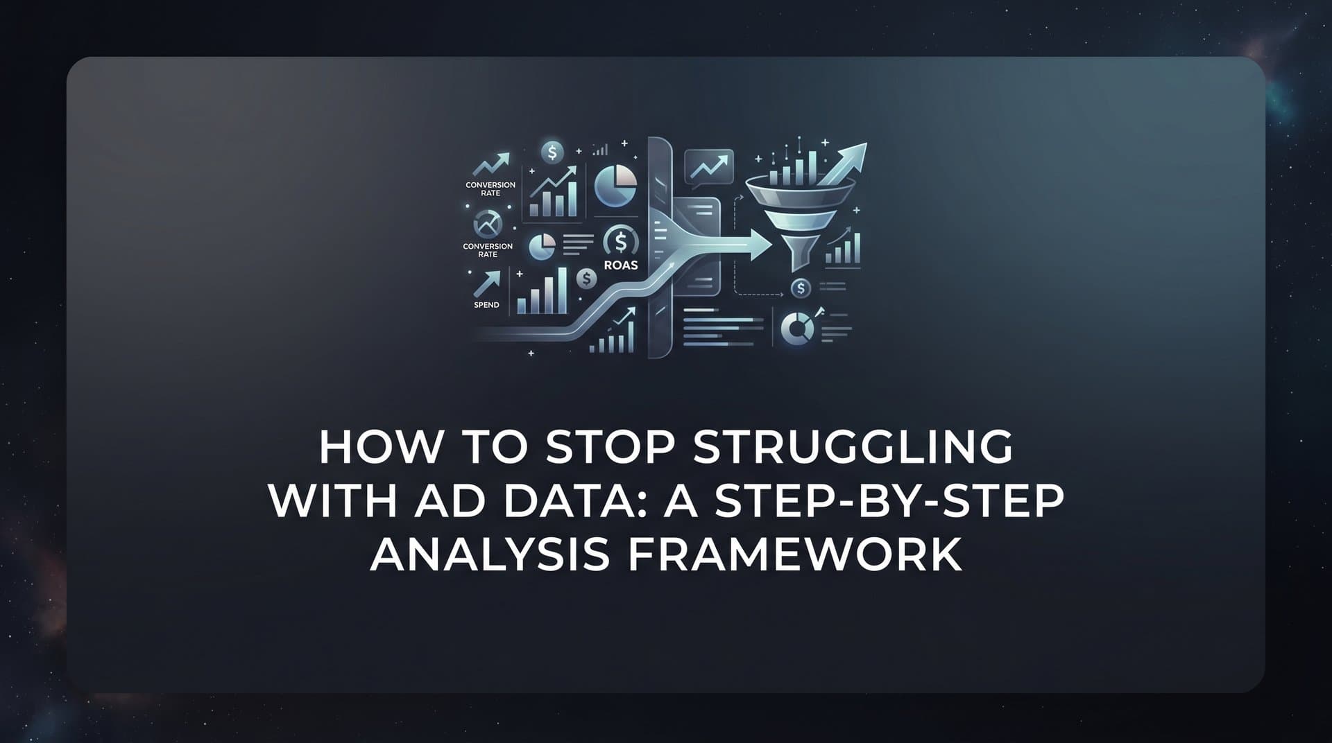 Featured image for: How to Stop Struggling with Ad Data: A Step-by-Step Analysis Framework
