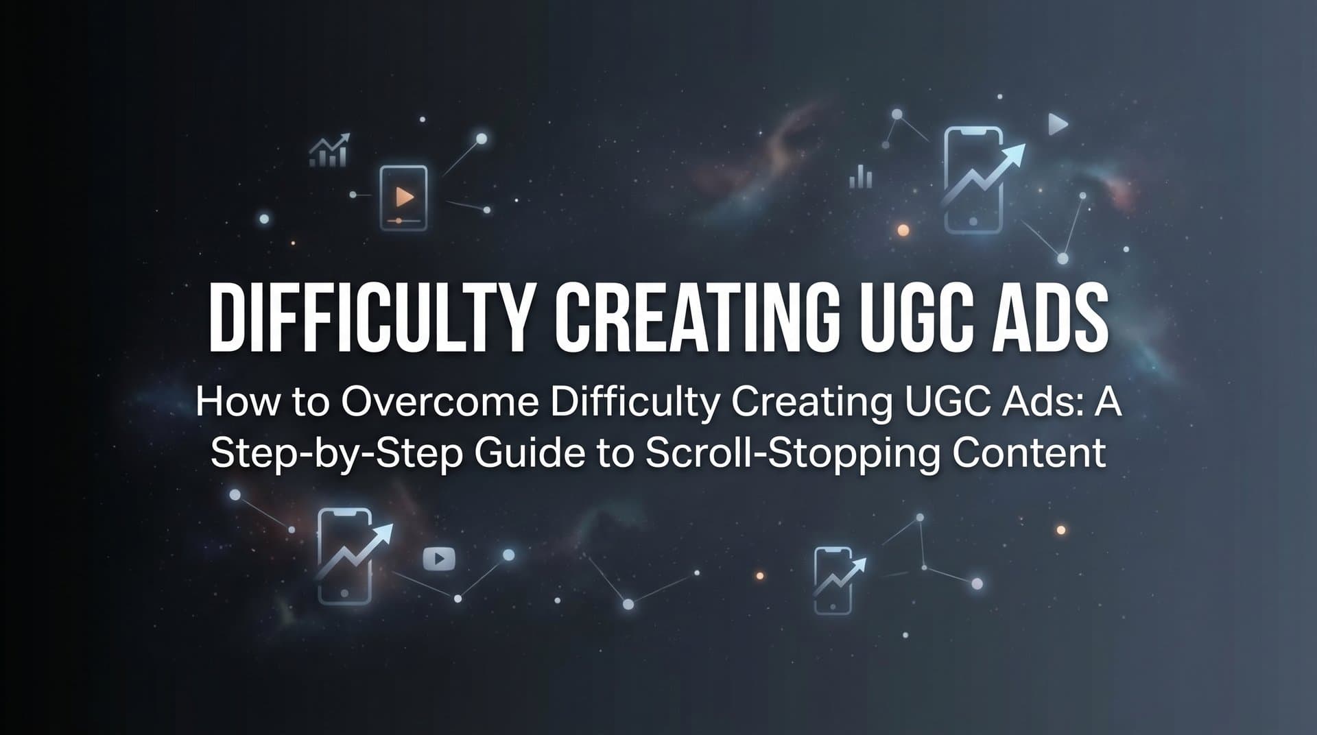 Featured image for: How to Overcome Difficulty Creating UGC Ads: A Step-by-Step Guide to Scroll-Stopping Content