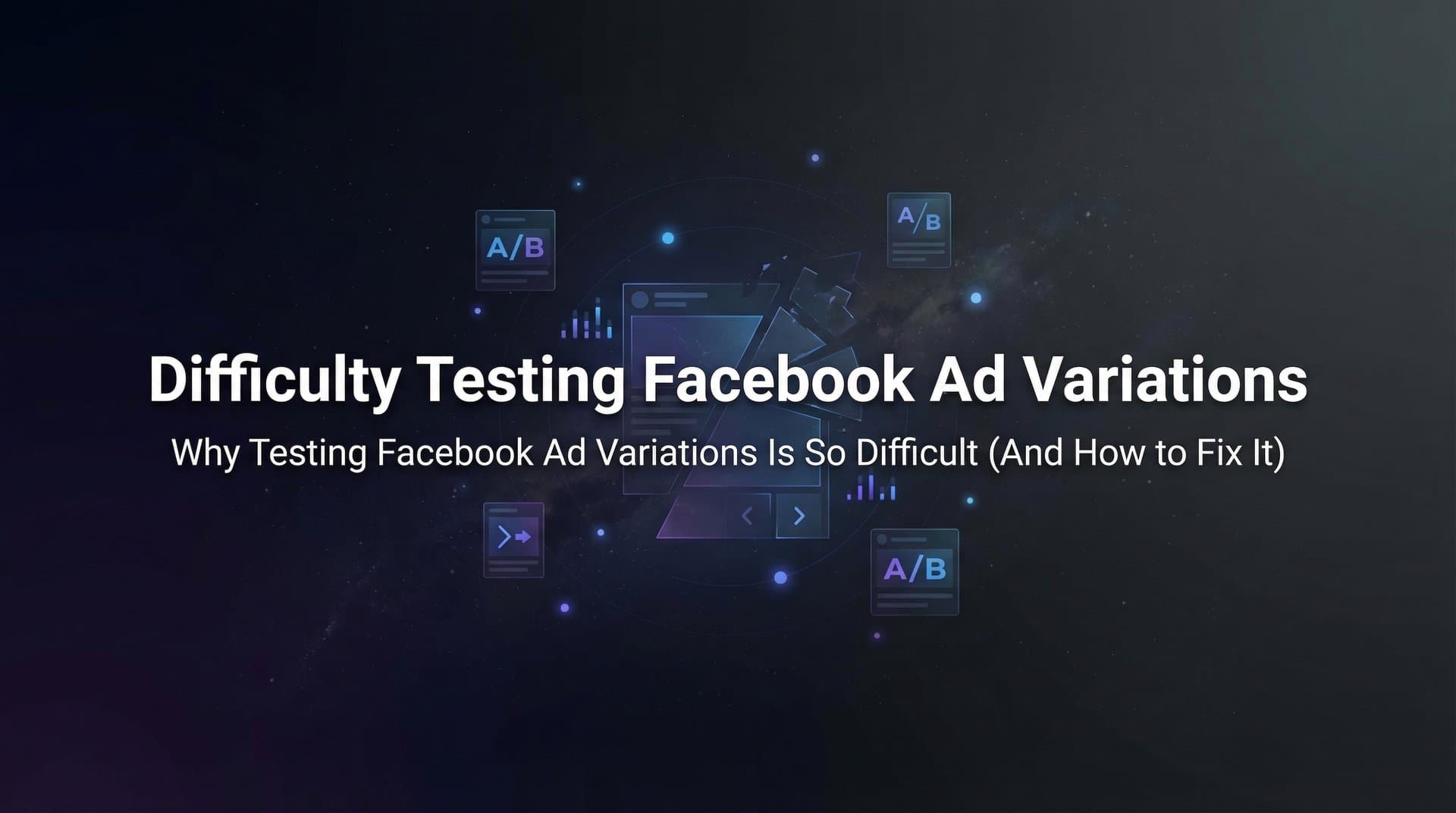 Featured image for: Why Testing Facebook Ad Variations Is So Difficult (And How to Fix It)