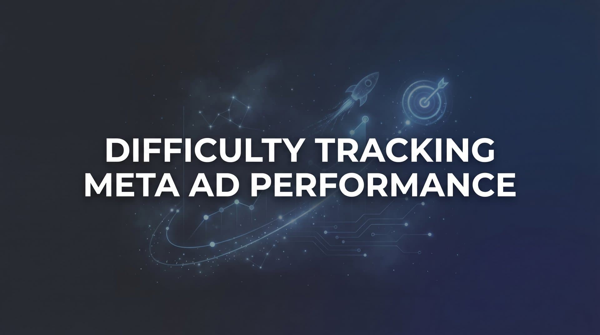 Featured image for: 7 Proven Strategies to Overcome Difficulty Tracking Meta Ad Performance