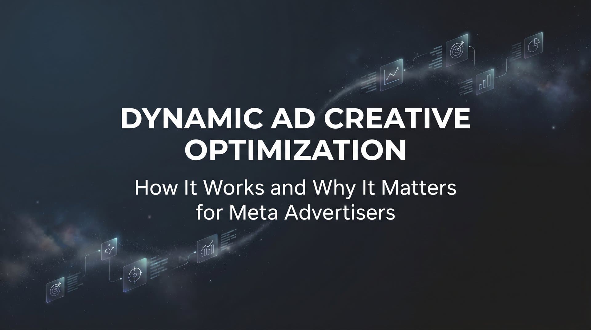 Featured image for: Dynamic Ad Creative Optimization: How It Works and Why It Matters for Meta Advertisers