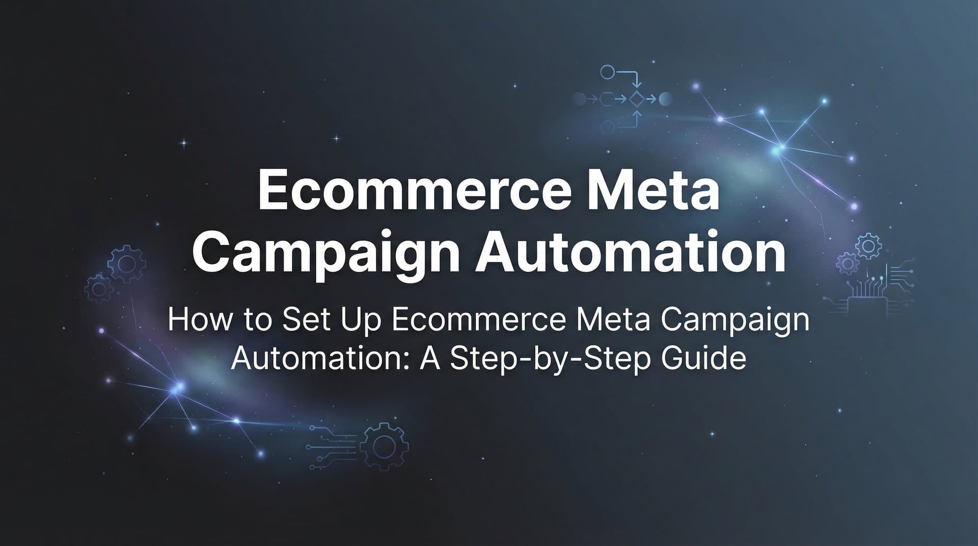 Featured image for: How to Set Up Ecommerce Meta Campaign Automation: A Step-by-Step Guide