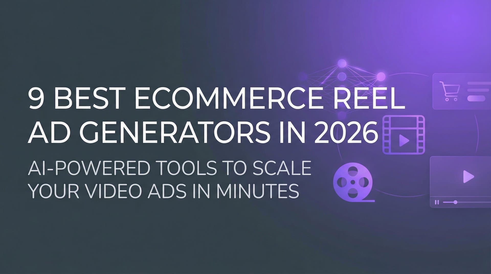 Featured image for: 9 Best Ecommerce Reel Ad Generators in 2026