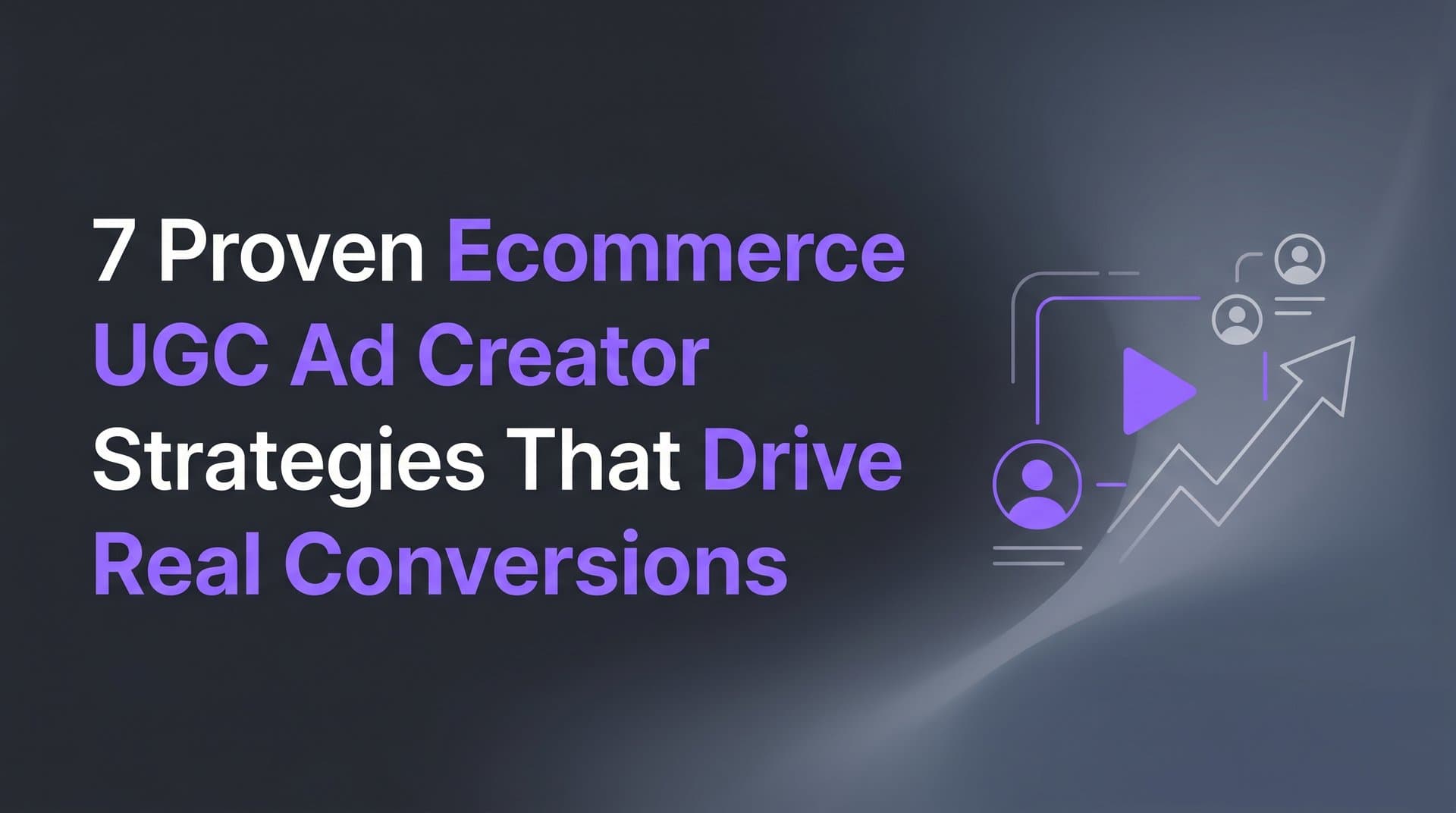 Featured image for: 7 Proven Ecommerce UGC Ad Creator Strategies That Drive Real Conversions