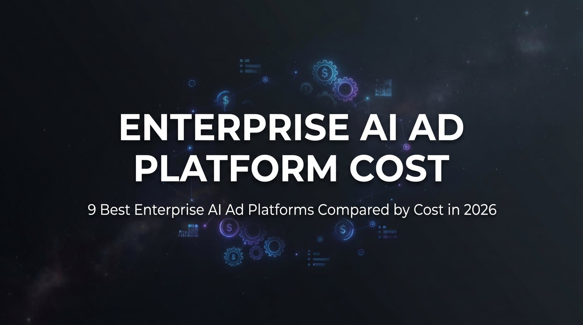 Featured image for: 9 Best Enterprise AI Ad Platforms Compared by Cost in 2026