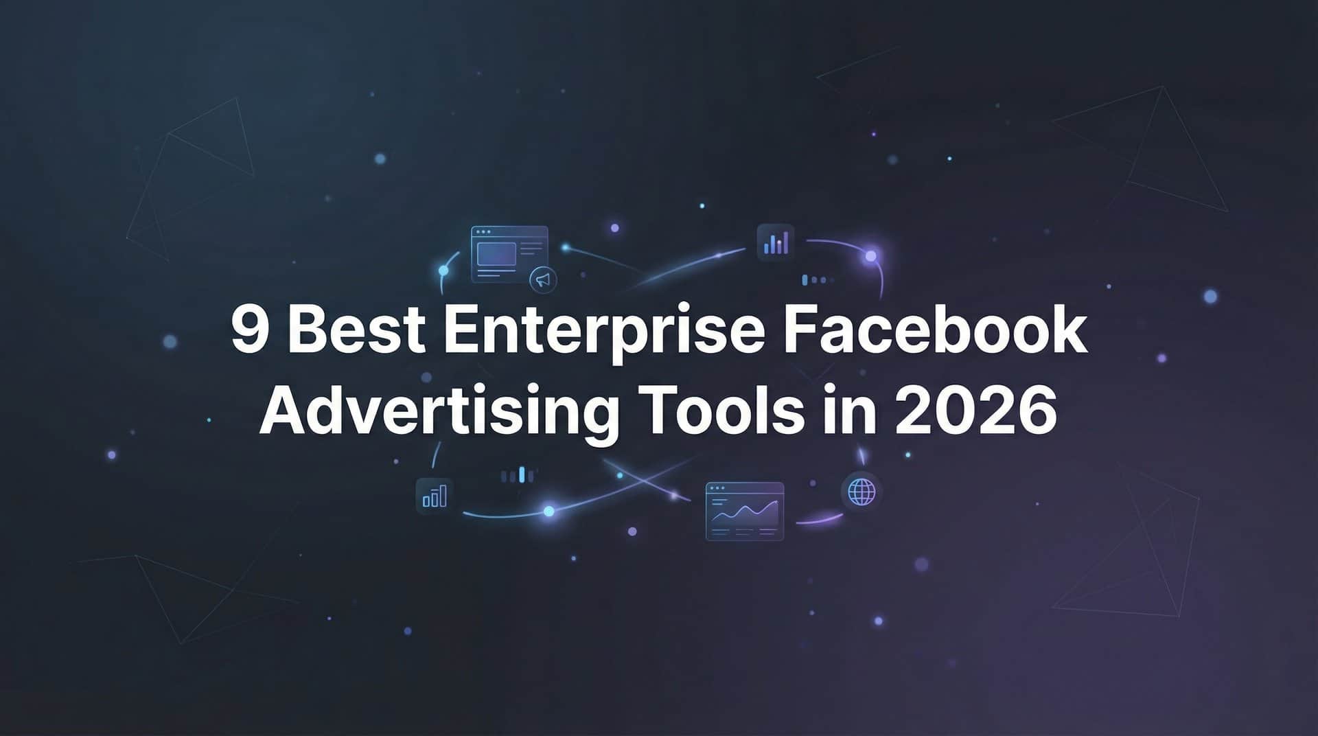 Featured image for 9 Best Enterprise Facebook Advertising Tools in 2026
