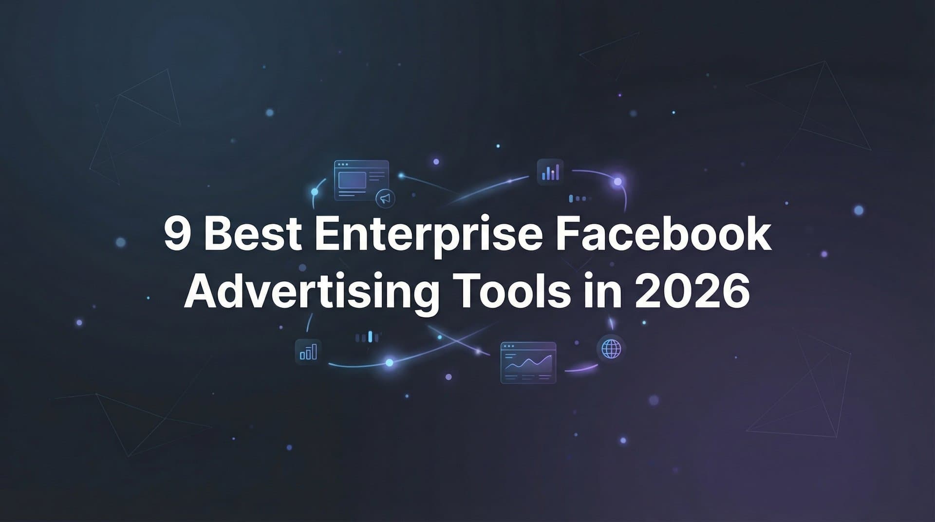 Featured image for: 9 Best Enterprise Facebook Advertising Tools in 2026