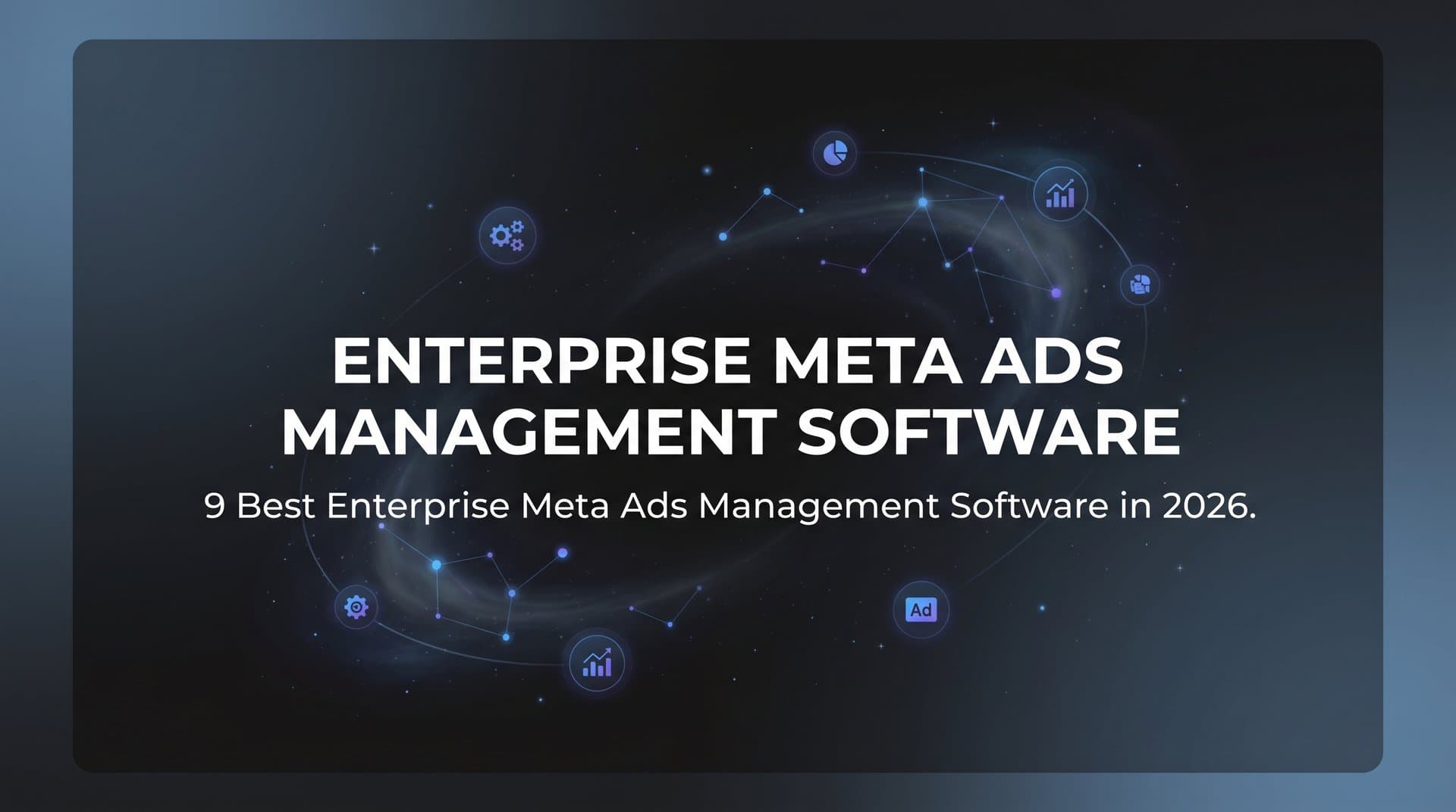 Featured image for: 9 Best Enterprise Meta Ads Management Software in 2026