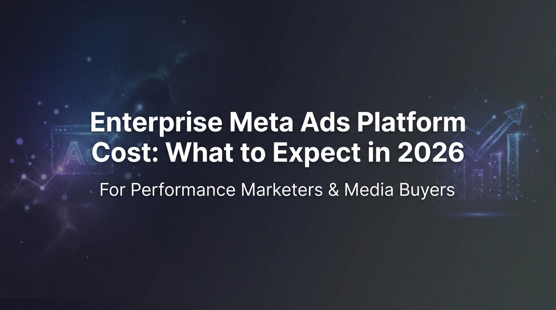 Featured image for: Enterprise Meta Ads Platform Cost: What to Expect in 2026