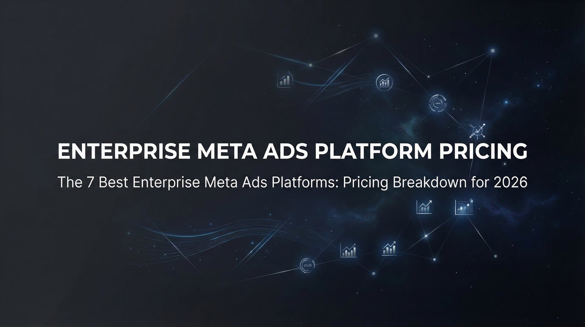 Featured image for: 7 Best Enterprise Meta Ads Platforms: Pricing Breakdown for 2026