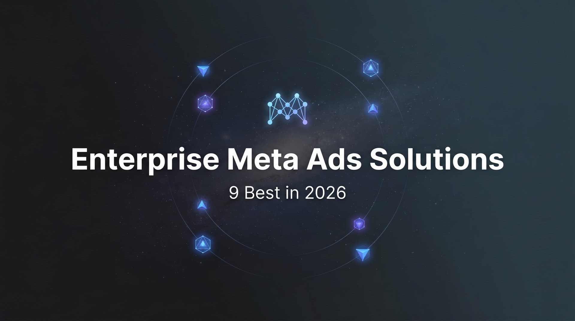 Featured image for: 9 Best Enterprise Meta Ads Solutions in 2026