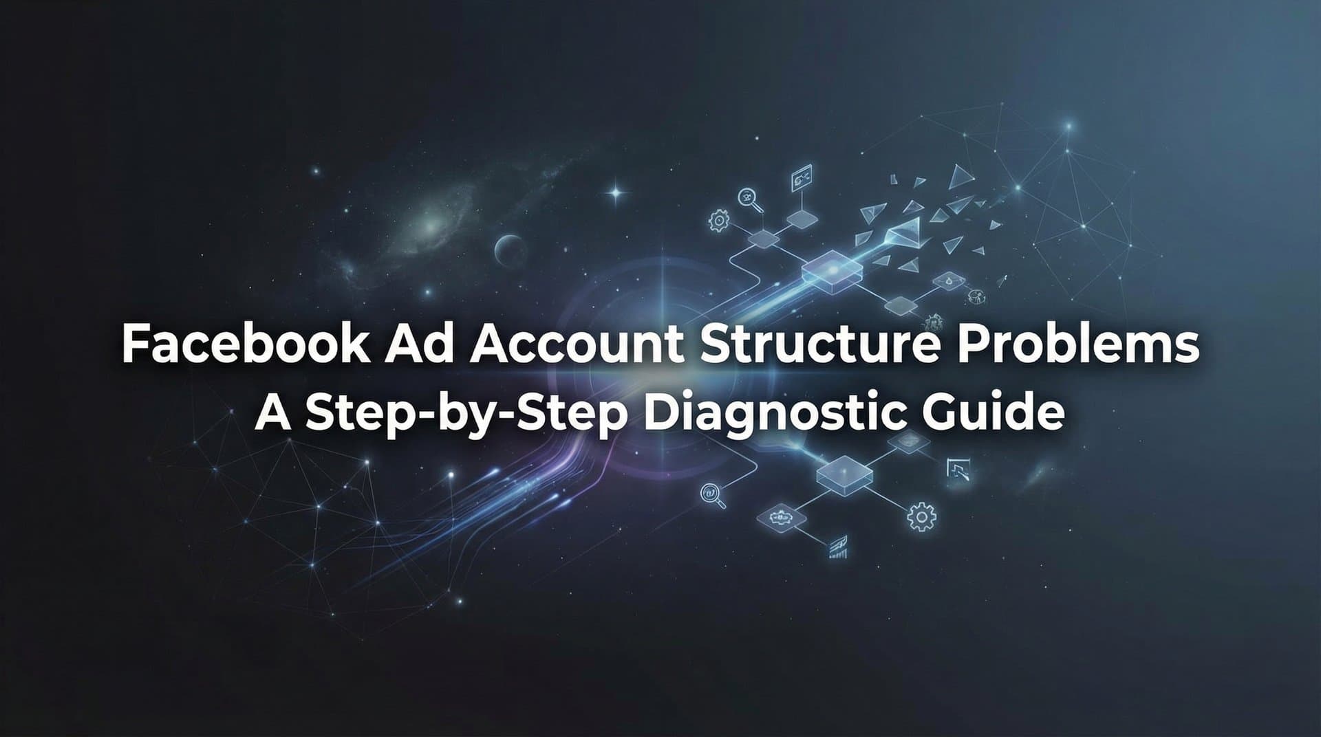 Featured image for: How to Fix Facebook Ad Account Structure Problems: A Step-by-Step Diagnostic Guide