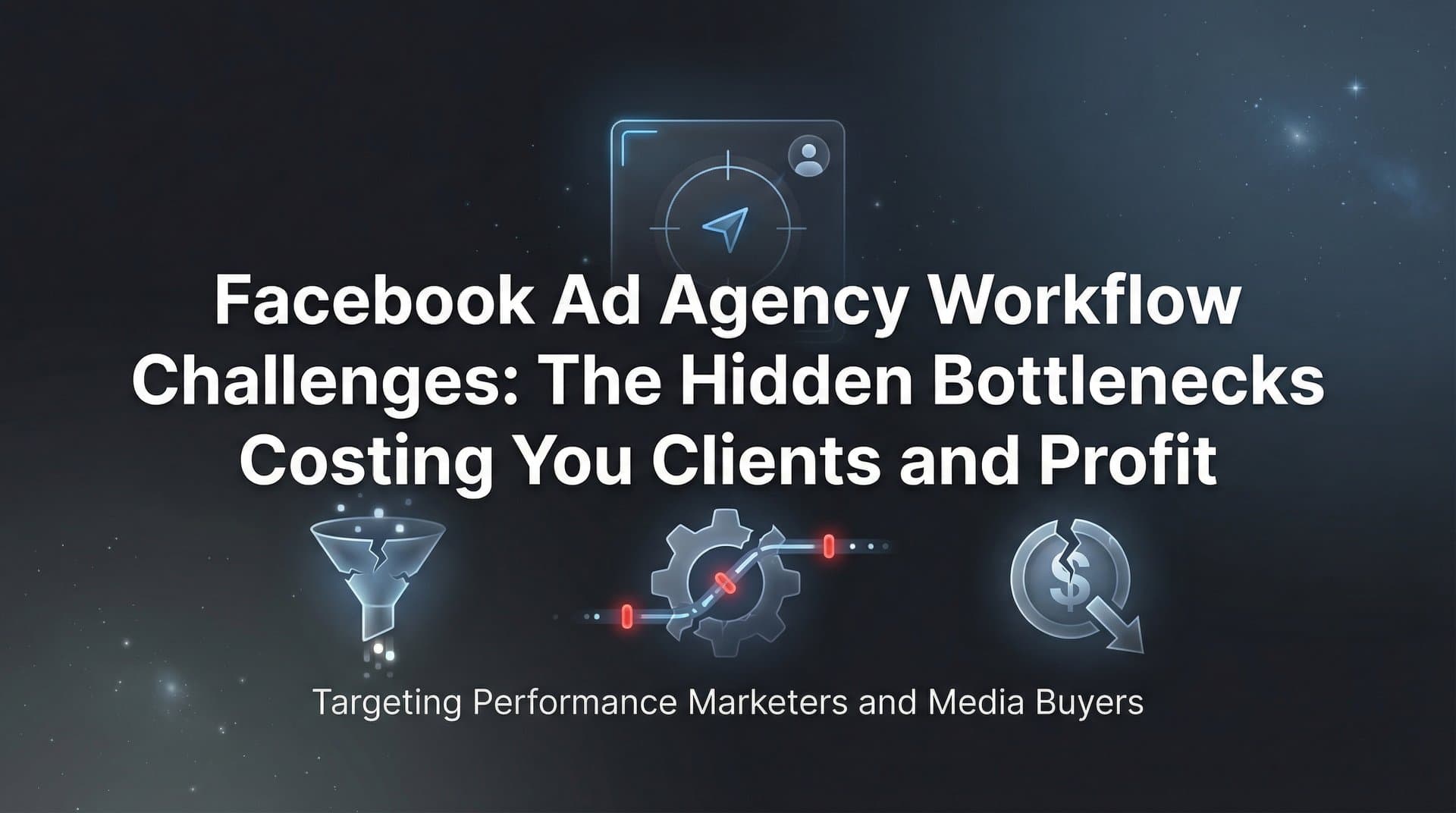 Featured image for: Facebook Ad Agency Workflow Challenges: The Hidden Bottlenecks Costing You Clients and Profit