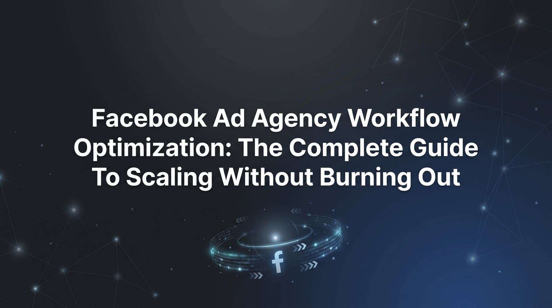 Featured image for: Facebook Ad Agency Workflow Optimization: The Complete Guide to Scaling Without Burning Out