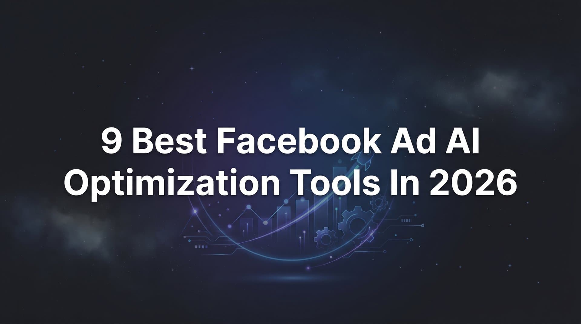 9 Best Facebook Ad AI Optimization Tools in 2026