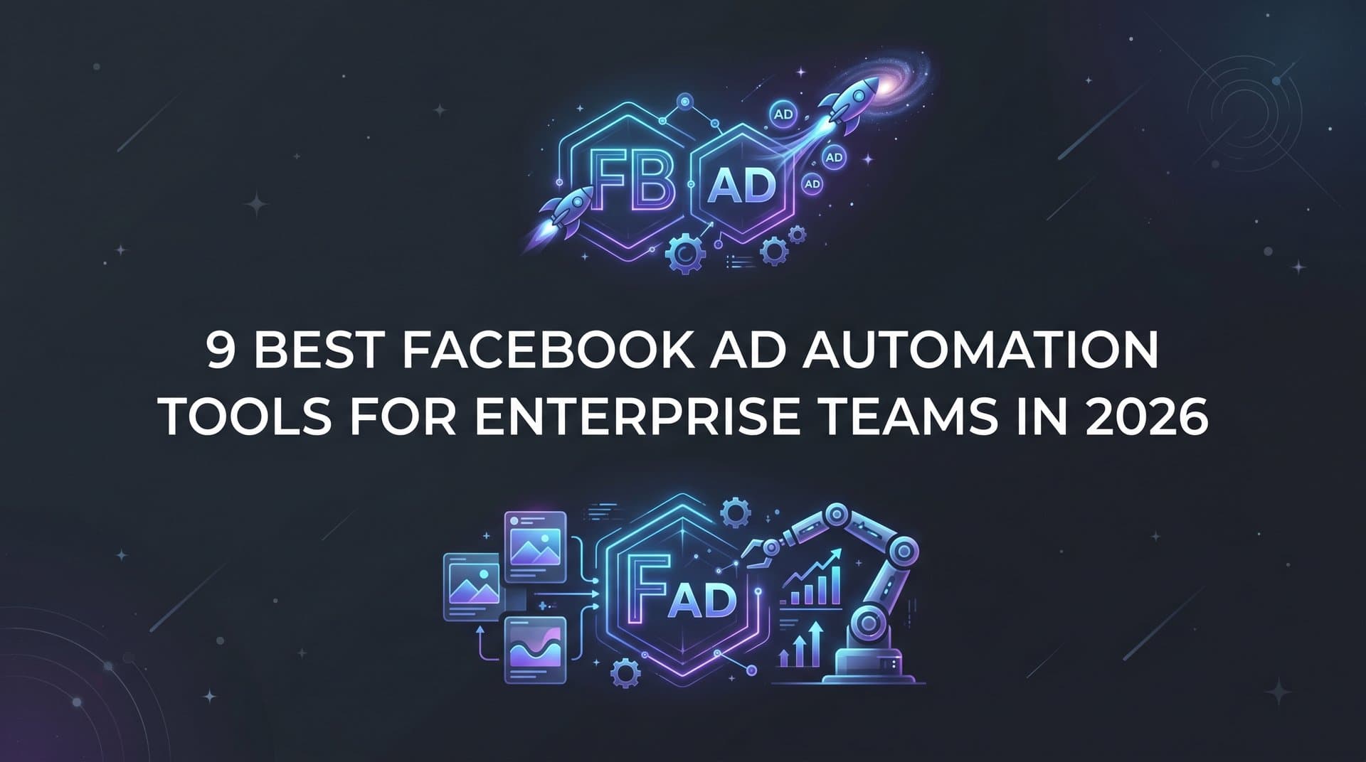 Featured image for: 9 Best Facebook Ad Automation Tools for Enterprise Teams in 2026