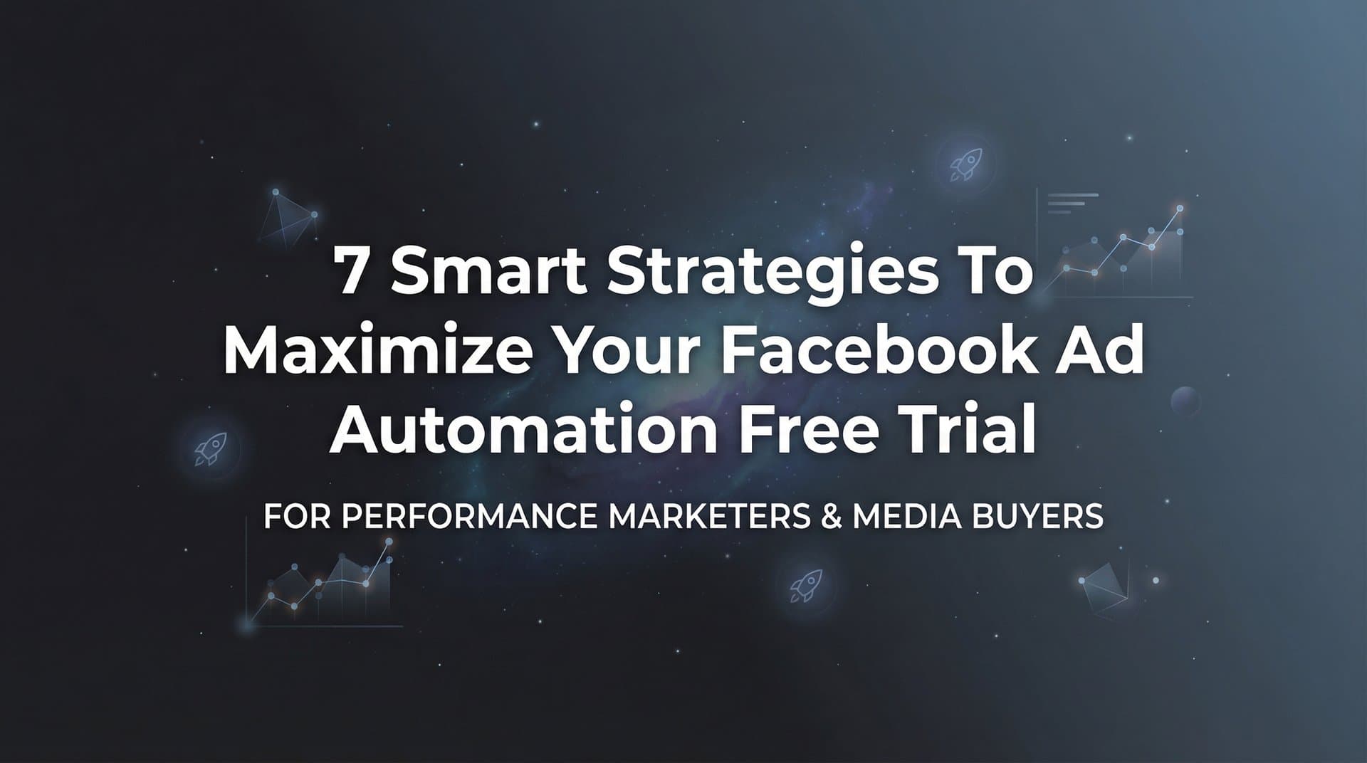 Featured image for: 7 Smart Strategies to Maximize Your Facebook Ad Automation Free Trial