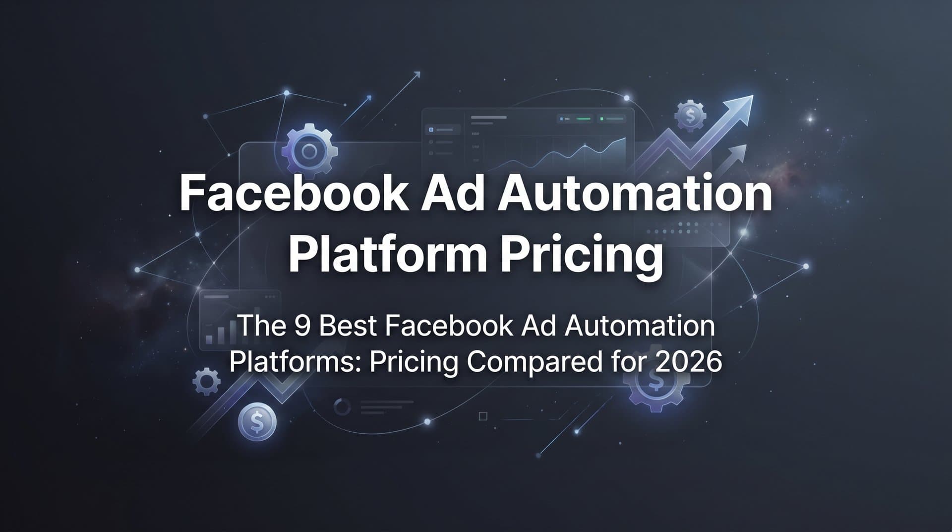 Featured image for: 9 Best Facebook Ad Automation Platforms: Pricing Compared for 2026