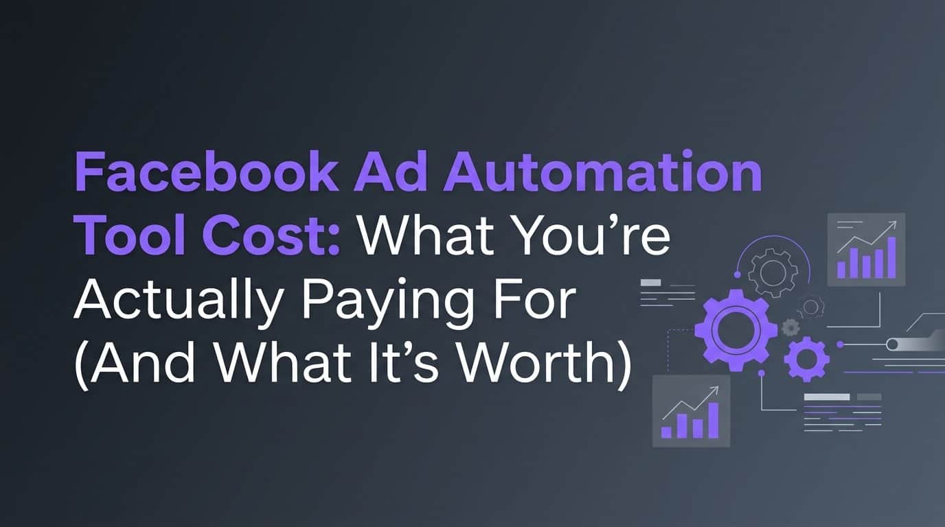 Facebook Ad Automation Tool Cost: What You're Actually Paying For (And What It's Worth)