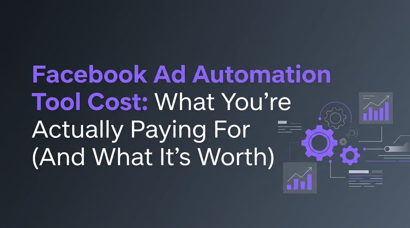 Featured image for: Facebook Ad Automation Tool Cost: What You're Actually Paying For (And What It's Worth)