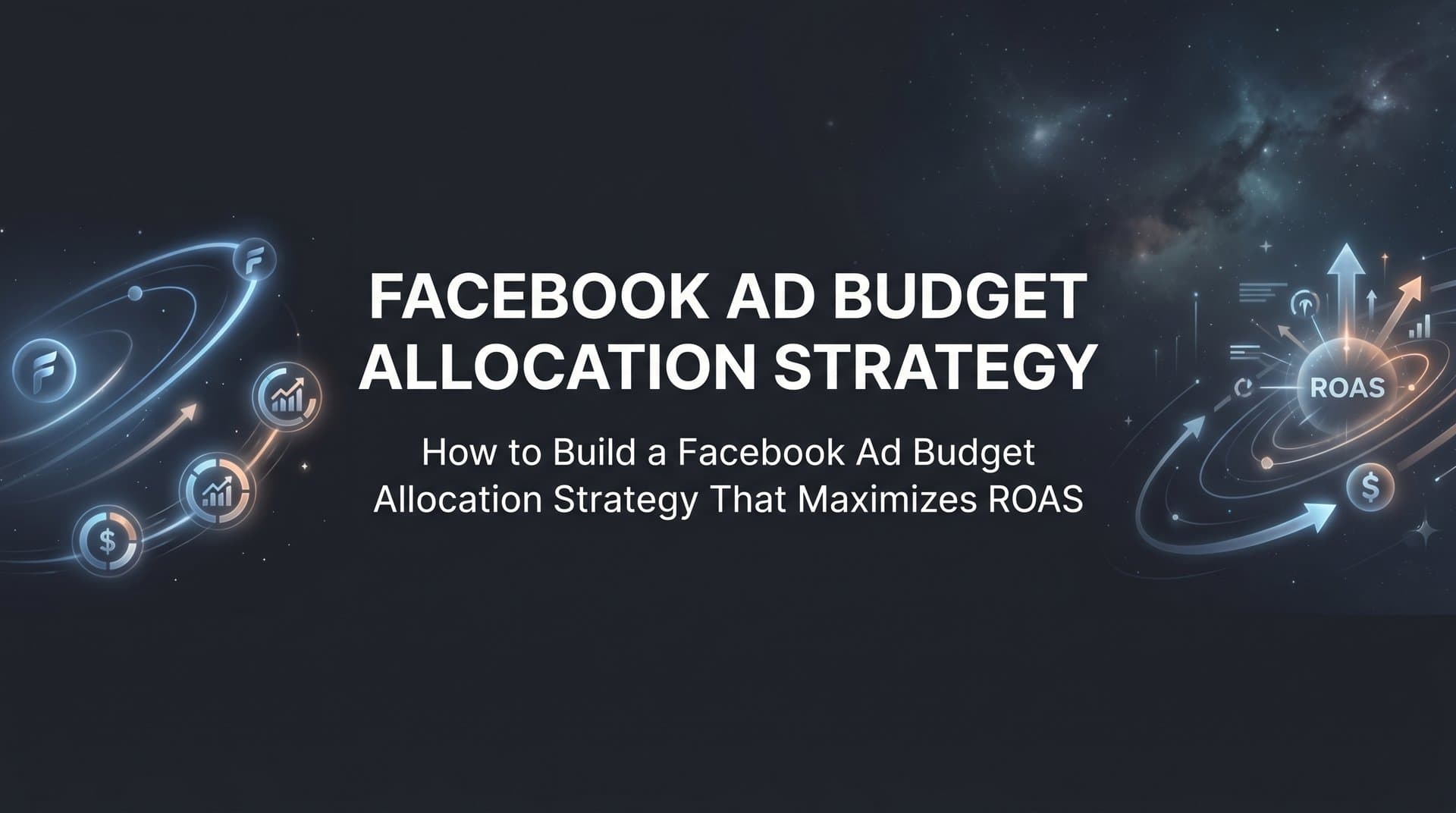 Featured image for: How to Build a Facebook Ad Budget Allocation Strategy That Maximizes ROAS