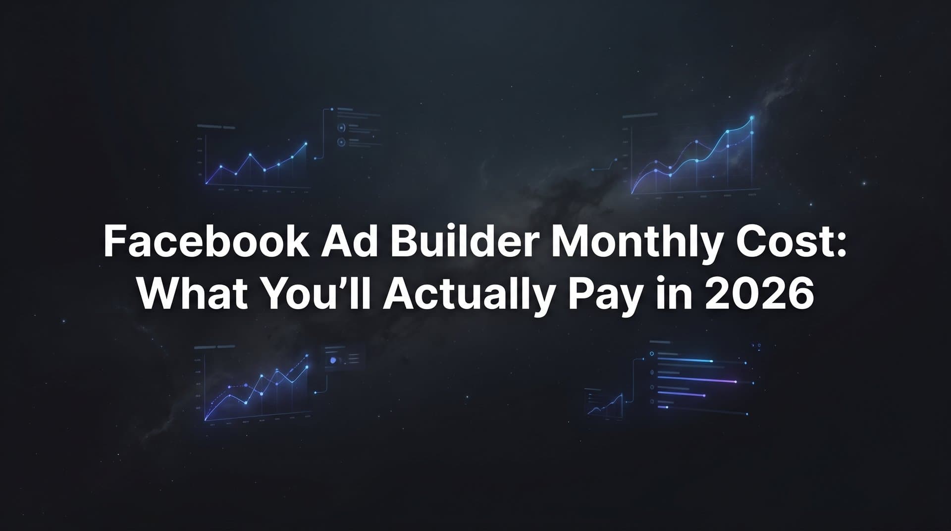 Featured image for: Facebook Ad Builder Monthly Cost: What You'll Actually Pay in 2026