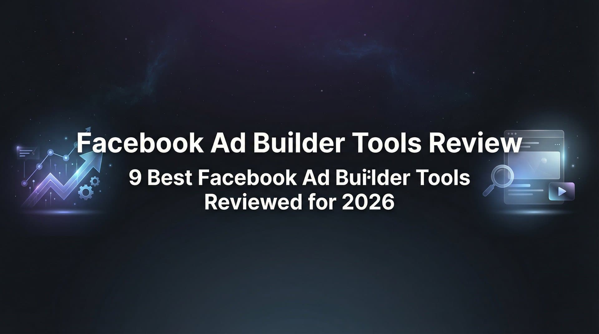Featured image for: 9 Best Facebook Ad Builder Tools Reviewed for 2026