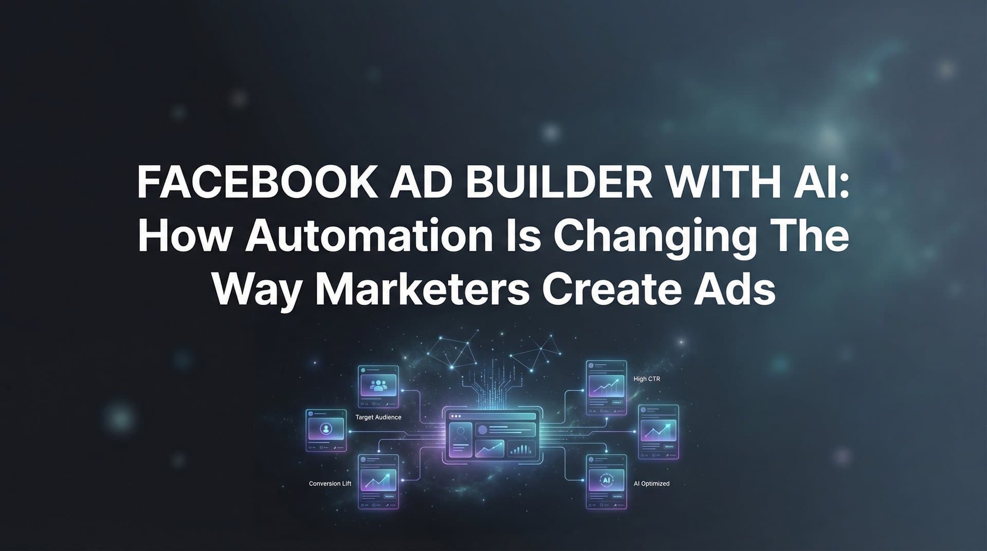 Featured image for: Facebook Ad Builder with AI: How Automation is Changing the Way Marketers Create Ads