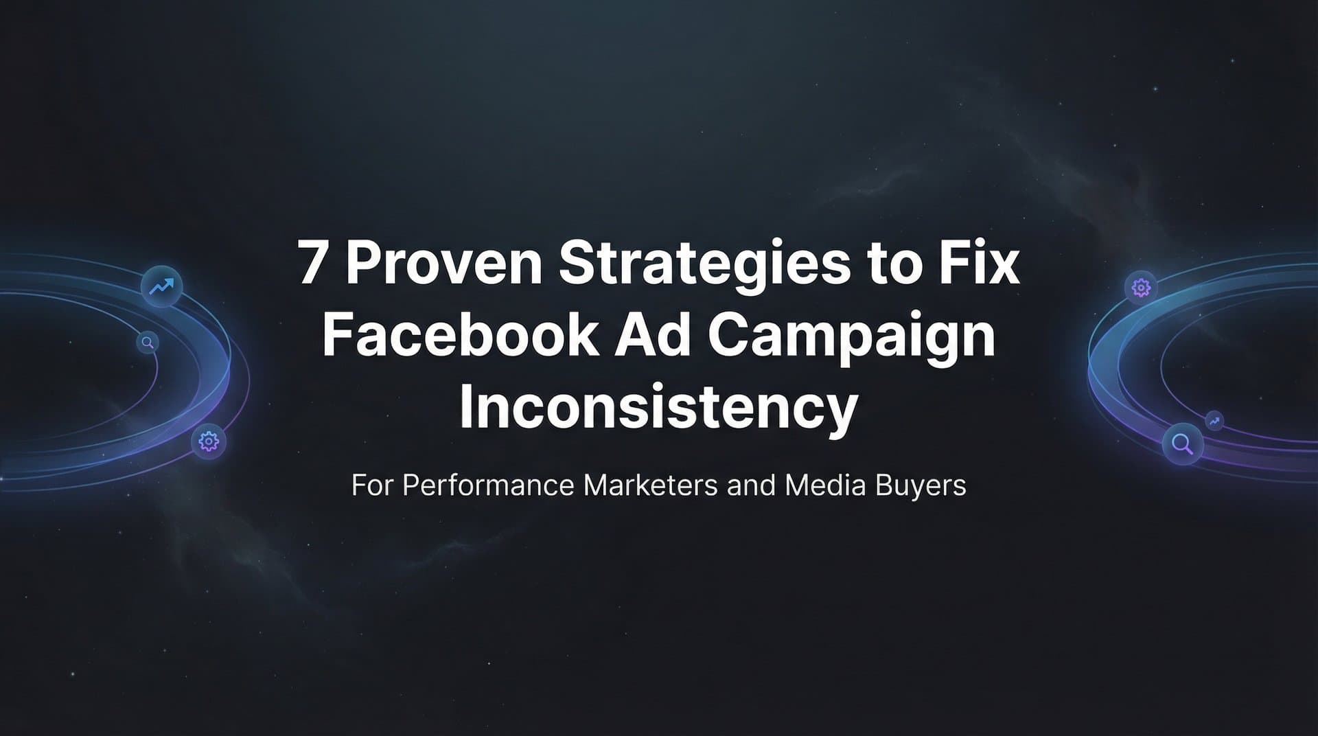 Featured image for: 7 Proven Strategies to Fix Facebook Ad Campaign Inconsistency