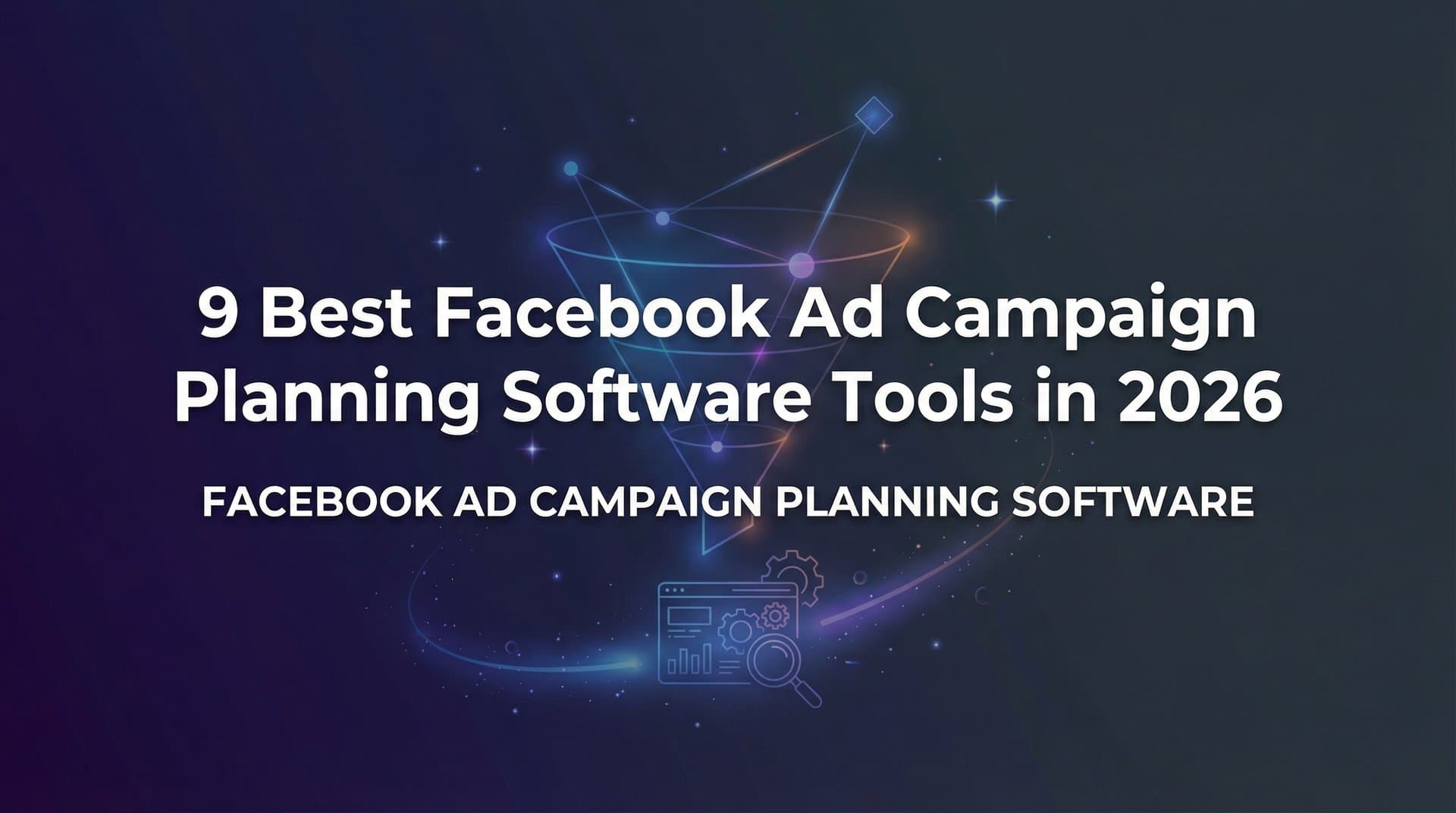 Featured image for: 9 Best Facebook Ad Campaign Planning Software Tools in 2026