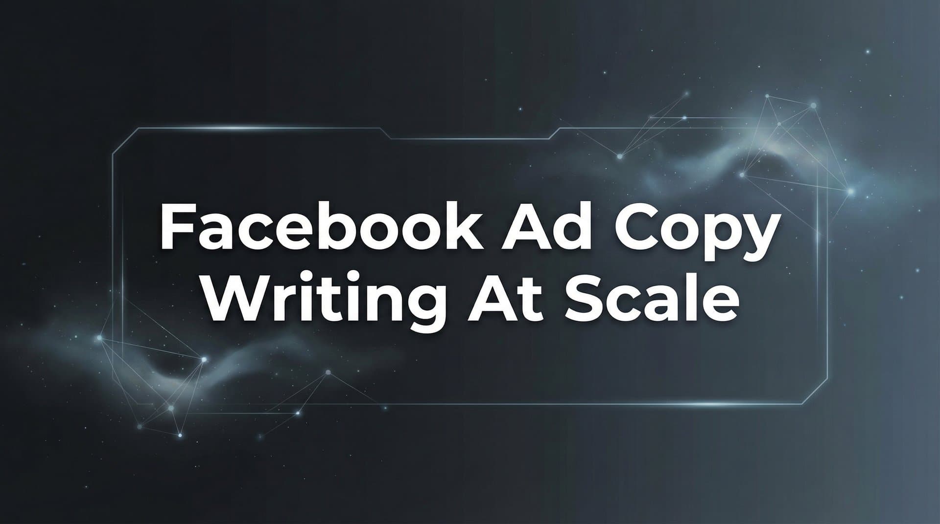 Featured image for How to Write Facebook Ad Copy at Scale: A 6-Step Framework for High-Volume Campaigns